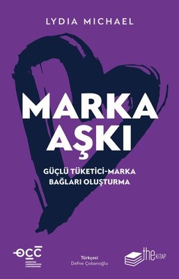 Marka Aşkı: Güçlü Tüketici - Marka Bağları Oluşturma | The Kitap (İnce Kapak)