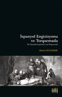 İspanyol Engizisyonu ve Torquemada | Eskiyeni Yayınları (İnce Kapak)