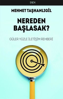 Nereden Başlasak? Güler Yüzle İletişim Rehberi | Den Yayıncılık (İnce Kapak)