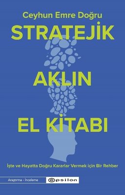 Stratejik Aklın El Kitabı - İşte ve Hayatta Doğru Kararlar Vermek İçin Bir Rehber | Epsilon Yayınevi (İnce Kapak)