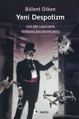 Yeni Despotizm - Eski Bir Canavarın Yeniden Canlandırılması | Metis Yayınları (İnce Kapak)