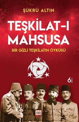 Teşkilat-ı Mahsusa: Bir Gizli Teşkilatın Öyküsü | Altın Aba Yayınları (İnce Kapak)