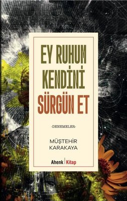 Ey Ruhum Kendini Sürgün Et - Denemeler | Ahenk Kitap (İnce Kapak)