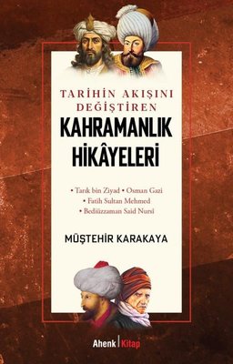 Tarihin Akışını Değiştiren Kahramanlık Hikayeleri | Ahenk Kitap (İnce Kapak)