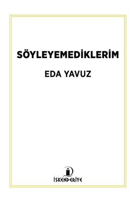 Söyleyemediklerim | İskenderiye Yayınları (İnce Kapak)