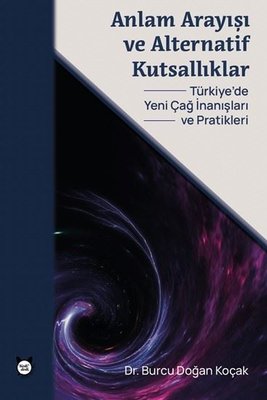 Anlam Arayışı ve Alternatif Kutsallıklar - Türkiye'de Yeni Çağ İnanışları ve Pratikleri | Kedi Dedi Yayıncılık (İnce Kapak)