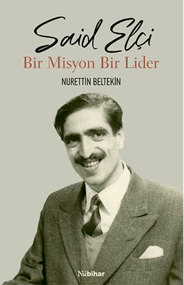 Said Elçi - Bir Misyon Bir Lider | Nubihar Yayınları (İnce Kapak)