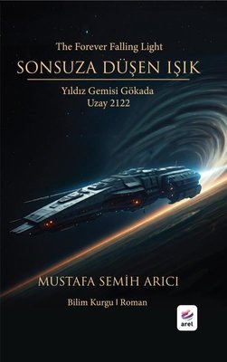 Sonsuza Düşen Işık: Yıldız Gemisi Gökada - Uzay 2122 | Arel Kitap (İnce Kapak)