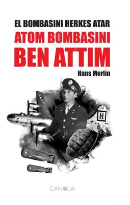 El Bombasını Herkes Atar Atom Bombasını Ben Attım | Canola Yayınları (İnce Kapak)