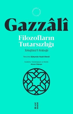 Gazzali: Filozofların Tutarsızlığı - Tehafutu'l-Felasife | Ketebe (İnce Kapak)