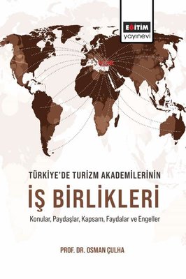 Türkiye'de Turizm Akademilerinin İş Birlikleri - Konular Paydaşlar Kapsam Faydalar ve Engeller | Eğitim Yayınevi (İnce Kapak)
