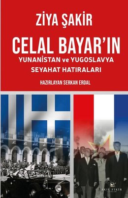 Celal Bayar'ın Yunanistan ve Yugoslavya Seyahat Hatıraları | Akıl Fikir Yayınları (İnce Kapak)