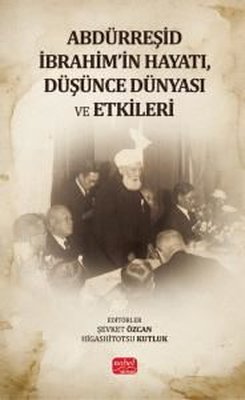 Abdürreşid İbrahim'in Hayatı Düşünce Dünyası ve Etkileri | Nobel Bilimsel Eserler (İnce Kapak)