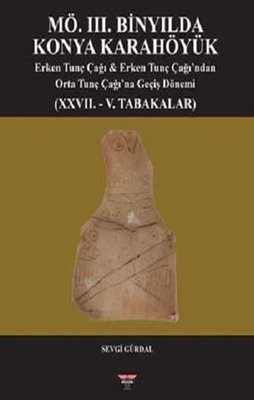 MÖ. 3. Binyılda Konya Karahöyük | Bilgin Kültür Sanat (Ciltli)