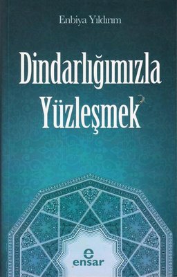 Dindarlığımızla Yüzleşmek | Ensar Neşriyat (İnce Kapak)