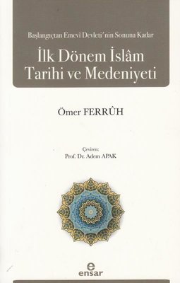 Başlangıçtan Emevi Devleti'nin Sonuna Kadar İlk Dönem İslam Tarihi ve Medeniyeti | Ensar Neşriyat (İnce Kapak)