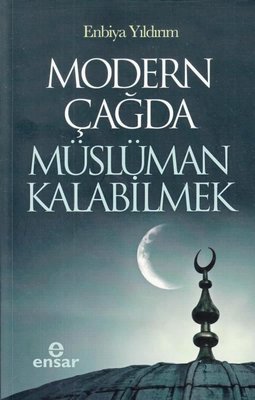 Modern Çağda Müslüman Kalabilmek | Ensar Neşriyat (İnce Kapak)