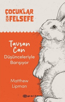 Çocuklar İçin Felsefe - Tavşan Can Düşünceleriyle Barışıyor | Epsilon Yayınevi (İnce Kapak)