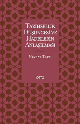 Tarihsellik Düşüncesi ve Hadislerin Anlaşılması | Otto (İnce Kapak)