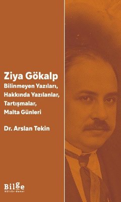 Ziya Gökalp: Bilinmeyen Yazıları Hakkında Yazılanlar Tartışmalar Malta Günleri | Bilge Kültür Sanat (İnce Kapak)