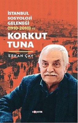 İstanbul Sosyoloji Geleneği (1910 - 2010) ve Korkut Tuna | Kopernik Kitap (İnce Kapak)