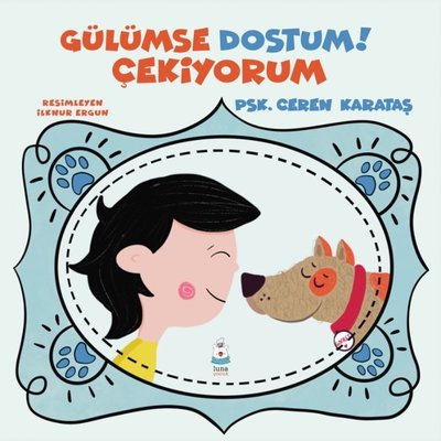 Gülümse Dostum! Çekiyorum | Luna Yayınları (İnce Kapak)