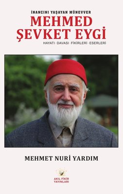 İnancını Yaşayan Münevver Mehmed Şevki Eygi: Hayatı - Davası - Fikirleri - Eserleri | Akıl Fikir Yayınları (İnce Kapak)