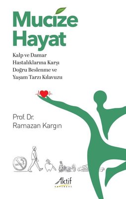 Mucize Hayat - Kalp ve Damar Hastalıklarına Karşı Doğru Beslenme ve Yaşam Tarzı Kılavuzu | Aktif Yayınları (İnce Kapak)