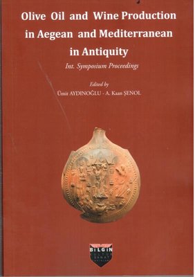 Olive Oil and Wine Production in Aegean and Mediterranean in Antiquity - Int. Symposium Procceedings | Bilgin Kültür Sanat (İnce Kapak)