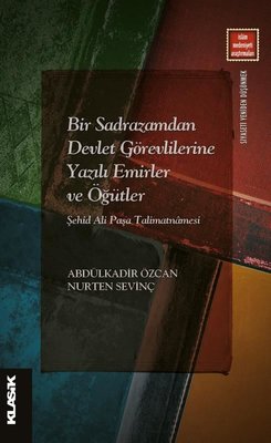 Bir Sadrazamdan Devlet Görevlilerine Yazılı Emirler ve Öğütler Şehid Ali Paşa Talimatnamesi | Klasik Yayınları (İnce Kapak)