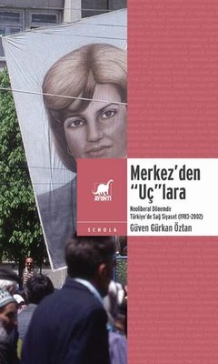 Merkez'den Uç'lara Neoliberal Dönemde Türkiye'de Sağ Siyaset 1983 - 2002 | Ayrıntı Yayınları (İnce Kapak)