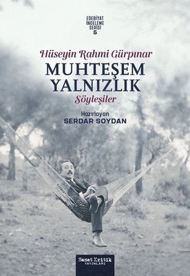 Muhteşem Yalnızlık - Hüseyin Rahmi Gürpınar Söyleşiler - Edebiyat İnceleme Serisi 5 | Sanat Kritik Yayınları (İnce Kapak)