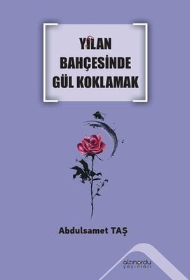 Yılan Bahçesinde Gül Koklamak | Altınordu (İnce Kapak)