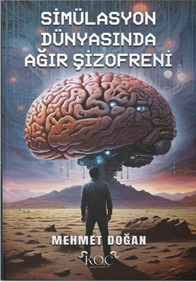 Simülasyon Dünyasında Ağır Şizofreni | Koç Yayınları (Ciltli)