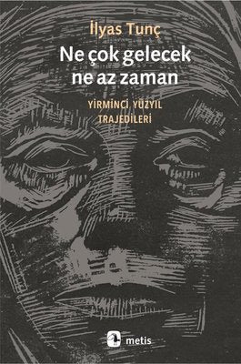 Ne Çok gelecek Ne Az Zaman - Yirminci Yüzyıl Trajedileri | Metis Yayınları (İnce Kapak)