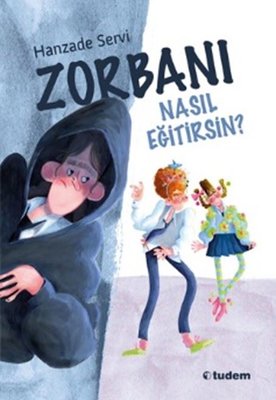 Zorbanı Nasıl Eğitirsin? | Tudem Yayınları (İnce Kapak)