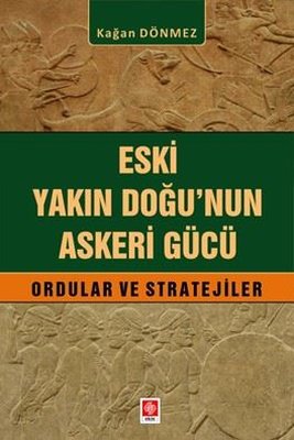 Eski Yakın Doğu'nun Askeri Gücü Ordular ve Stratejiler | Ekin Basım Yayın (İnce Kapak)
