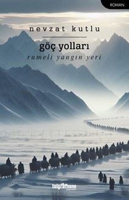 Göç Yolları - Rumeli Yangın Yeri | Telgrafhane Yayınları (İnce Kapak)