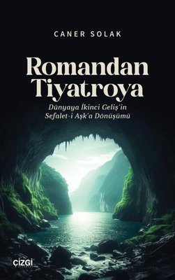 Romandan Tiyatroya - Dünyaya İkinci Geliş'in Sefalet-i Aşk'a Dönüşümü | Çizgi Kitabevi (İnce Kapak)