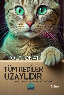 Tüm Kediler Uzaylıdır - Sibernetik Bilimkurgu Öyküleri | Kent Kitap (İnce Kapak)