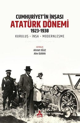 Cumhuriyet'in İnşası Atatürk Dönemi 1923 - 1938: Kuruluş - İnşa - Modernleşme | Sonçağ Yayınları (İnce Kapak)