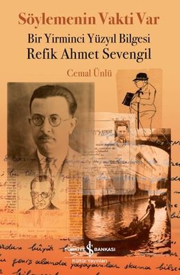 Söylemenin Vakti Var Bir Yirminci Yüzyıl Bilgesi Refik Ahmet Sevengil | İş Bankası Kültür Yayınları (İnce Kapak)