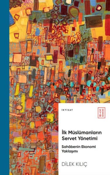 İlk Müslümanların Servet Yönetimi - Sahabenin Ekonomi Yaklaşım | Ketebe (İnce Kapak)