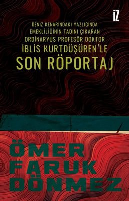 Deniz Kenarındaki Yazlığında Emekliliğinin Tadını Çıkaran Ordinaryüs Profesör Doktor İblis Kurtdüşüren'le Son Röportaj | İz Yayıncılık (İnce Kapak )