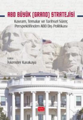 ABD Büyük (Grand) Stratejisi - Kavram Temalar ve Tarihsel Süreç Perspektifinden ABD Dış Politikası | Nobel Bilimsel Eserler (İnce Kapak )