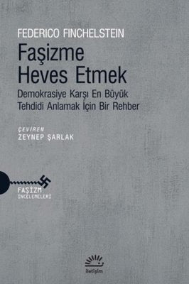 Faşizme Heves Etmek - Demokrasiye Karşı En Büyük Tehdidi Anlamak İçin Bir Rehber | İletişim Yayınları (İnce Kapak )