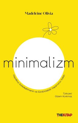 Minimalizm - Hayatınızı Sadeleştirmenin ve Sürdürülebilir Yaşamanın Yolları | The Kitap (İnce Kapak )