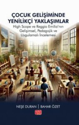 Çocuk Gelişiminde Yenilikçi Yaklaşımlar - High Scope ve Reggio Emilianın Gelişimsel Pedagojik ve U | Nobel Bilimsel Eserler (İnce Kapak )