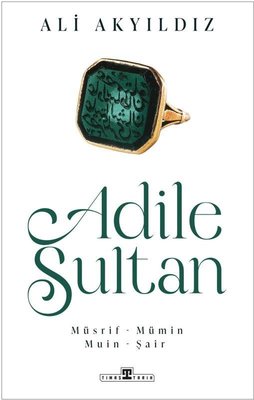 Adile Sultan: Müsrif Mümin Muin Şair | Timaş Yayınları (İnce Kapak )