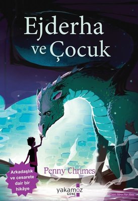 Ejderha ve Çocuk - Arkadaşlık ve Cesarete Dair Bir Hikaye | Yakamoz Yayınları (İnce Kapak )